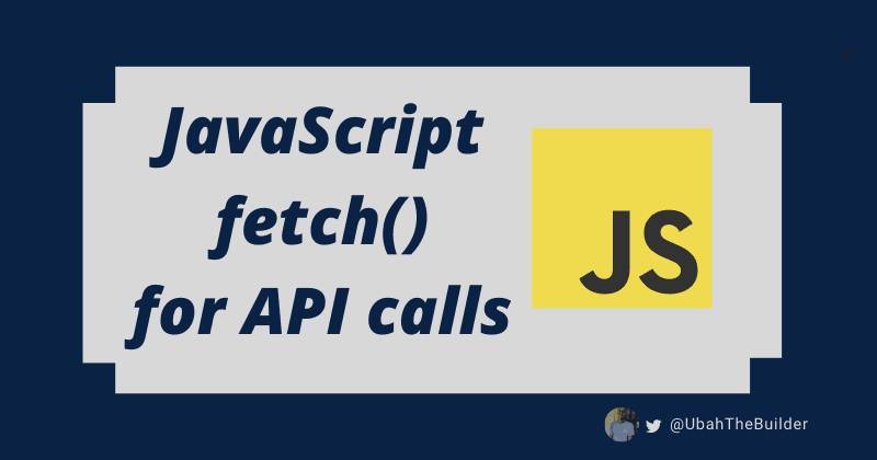 JavaScript fetch() For API Calls
